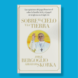 Sobre el cielo y la tierra - Jorge Bergoglio & Abraham Skorka - Vintage