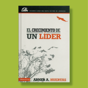El crecimiento de un líder - Abner A. Huertas - Editorial Vida
