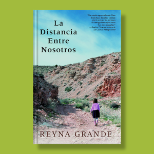 La distancia entre nosotros - Reyna Grande - Atria Español