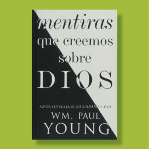 Mentiras que creemos sobre Dios - WM.Paul Young - Atria Español