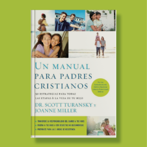 Un manual para padres cristianos - Dr. Scott Turansky & Joanne Miller - Grupo Nelson