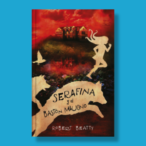 Serafina y el bastón maligno - Robert Beatty - Alfaguara