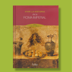 Vivir la historia roma imperial - Vivir La Historia - Folio