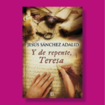 Y de repente Tereza - Jesús Sánchez Adalid - Ediciones B