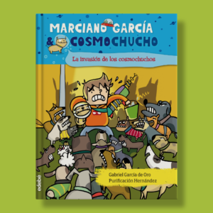 La invasión de los cosmochuchos - Gabriel Garcia, Purificación Hernandez - Edebé