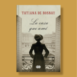 La casa que amé - Tatiana de Rosnay - Prisa Ediciones