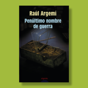 Penúltimo nombre de guerra - Raúl Argemí - Algaida