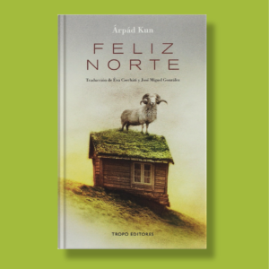 Feliz norte - Arpád Kun - Tropo Editores