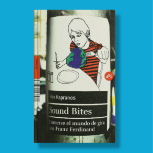 Sound bites - Alex Kapranos - 451 Editores