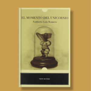 El momento del unicornio - Norberto Luis Romero - Tropo Editores