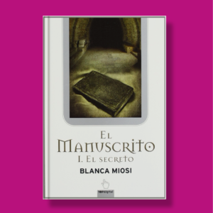 El manuscrito I: El secreto - Blanca Miosi - B de Bolsillo