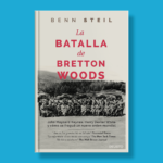 La batalla de Bretton Woods - Benn Steil - Deusto