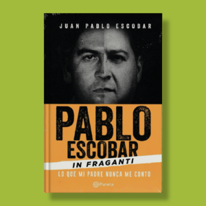 Pablo Escobar: In fraganti - Juan Pablo Escobar - Planeta