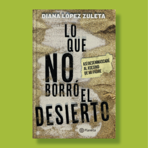 Lo que no borró el desierto - Diana López Zuleta - Planeta