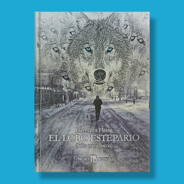 El lobo estepario (sólo para locos) - Hermann Hesse - Negret Editores