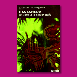 Castaneda: Un salto a lo desconocido - Bernard Dubant & Michel Marguerie - Ediciones y Distribuciones Vedrá