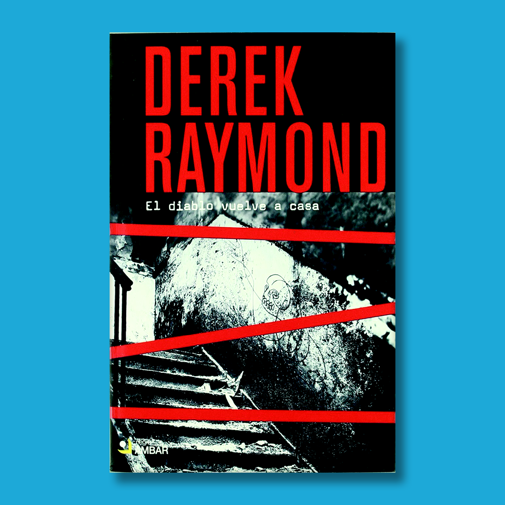 El diablo vuelve a casa - Derek Raymond - Ediciones Ámbar