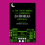 El Sr. Penunbra y su librería 24 horas abierta - Robin Sloan - Roca