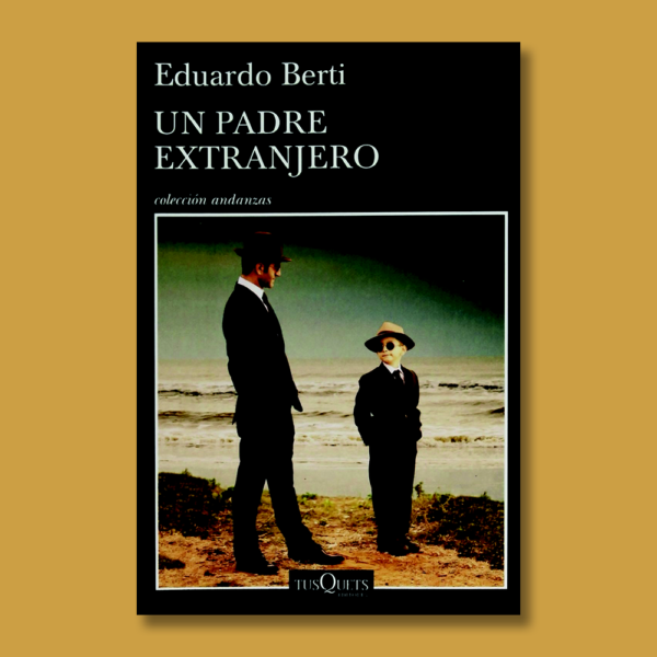 Un padre extranjero - Eduardo Berti - TusQuets