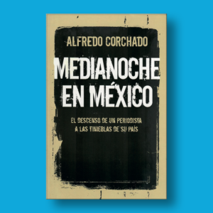 Medianoche en México - Alfredo Corchado - Penguin Random House
