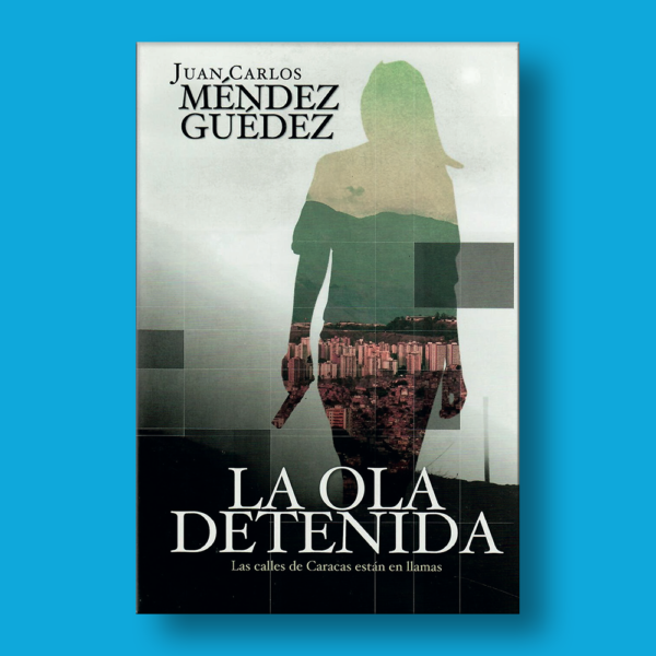 La ola detenida - Juan Carlos Méndez Guédez - Harper Collins