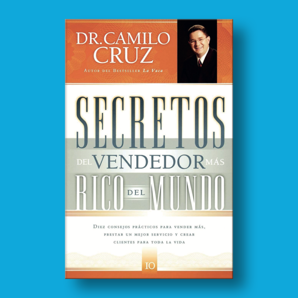 Secretos del vendedor mas rico del mundo - Dr. Camilo Cruz - Grupo Nelson
