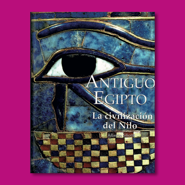 Grandes civilizaciones: Antiguo Egipto, la civilización del Nilo - Alberto Siliotti - Ediciones Folio