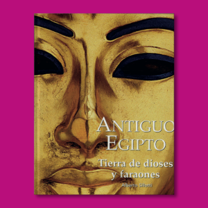 Antiguo Egipto: Tierra de dioses y faraones - Alberto Siliotti - Editorial Folio