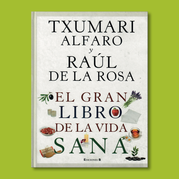 El gran libro de la vida sana - Txumari Alfaro & Raúl de la Rosa - BSA