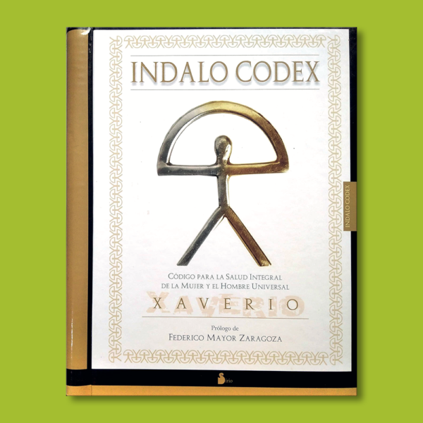 Indalo Codex: Código para la salud integral de la mujer y el hombre universal - Federico Mayor de Zaragoza - Editoria Sirio S.A