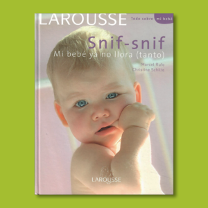 Snif-snif: Mi bebé ya no llora (tanto) - Marcel Rufo & Christine Schilte - Larousse