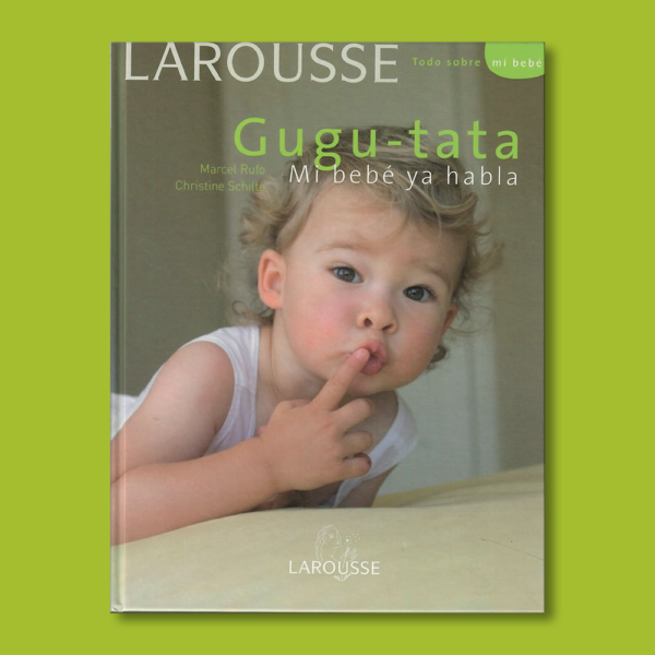 Gugu-tata: Mi bebé ya habla - Marcel Rufo & Christine Schilte - Larousse