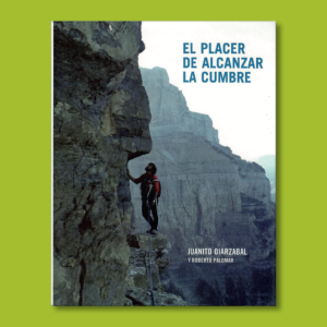 El placer de alcanzar la cumbre - Juanito Oiarzabal & Roberto Palomar - Editorial Sintesis