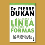 Guardar la línea sin perder las formas: La escencia del método Dunkan - Pierre Dukan - Planeta