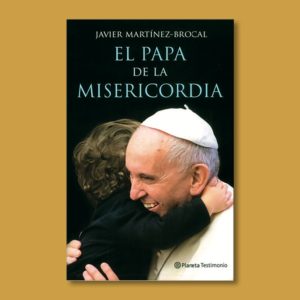 El papa de la misericordia - Javier Martínez Brocal - Planeta