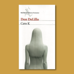 Cero K - Don DeLillo - Seix Barral