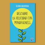 Descrubre la felicidad con mindfulness - Elisha Goldstein - Paidos