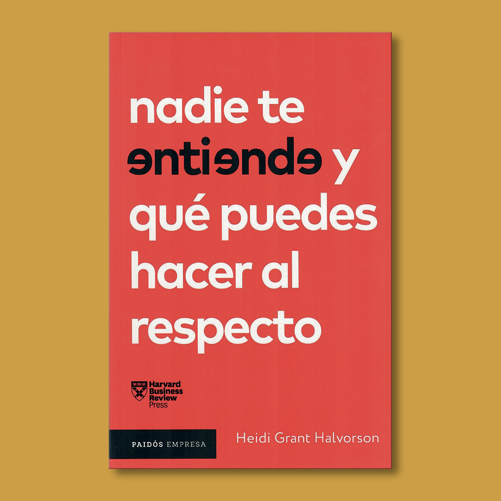 Nadie te entiende y qué puedes hacer al respecto - Heidi Grant Halvorson - Paidos
