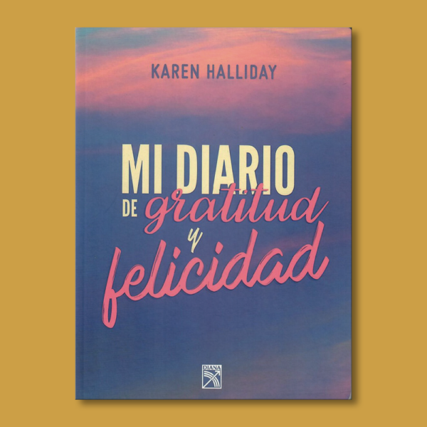 Mi diario de gratitud y felicidad - Karen Halliday - Diana