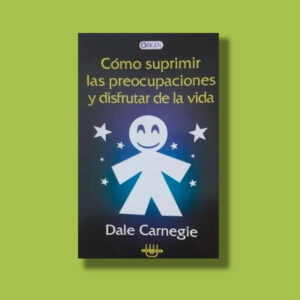 como suprimir las preocupaciones y disfrutar de la vida